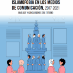 Informe “Islamofobia en los medios de comunicación, 2017-2021”
