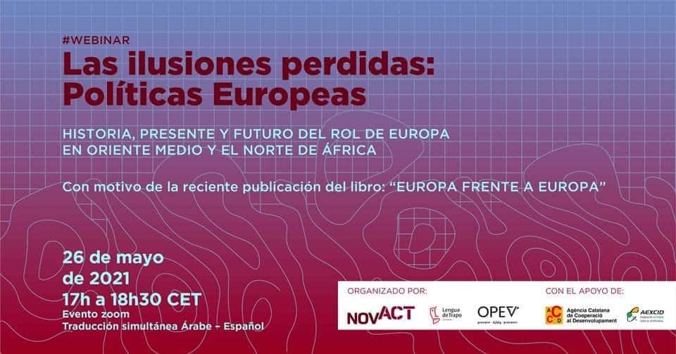 Webinar:  Ilusiones perdidas, políticas Europeas. El rol de Europa en el Mashreq y el Magreb