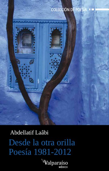 "Desde la otra orilla. Poesía 1981-2021" del marroquí Abdellatif Laabi