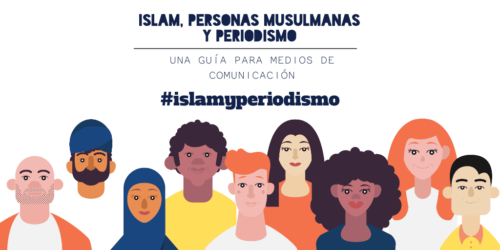 Islam, personas musulmanas y periodismo. Una guía para medios de comunicación
