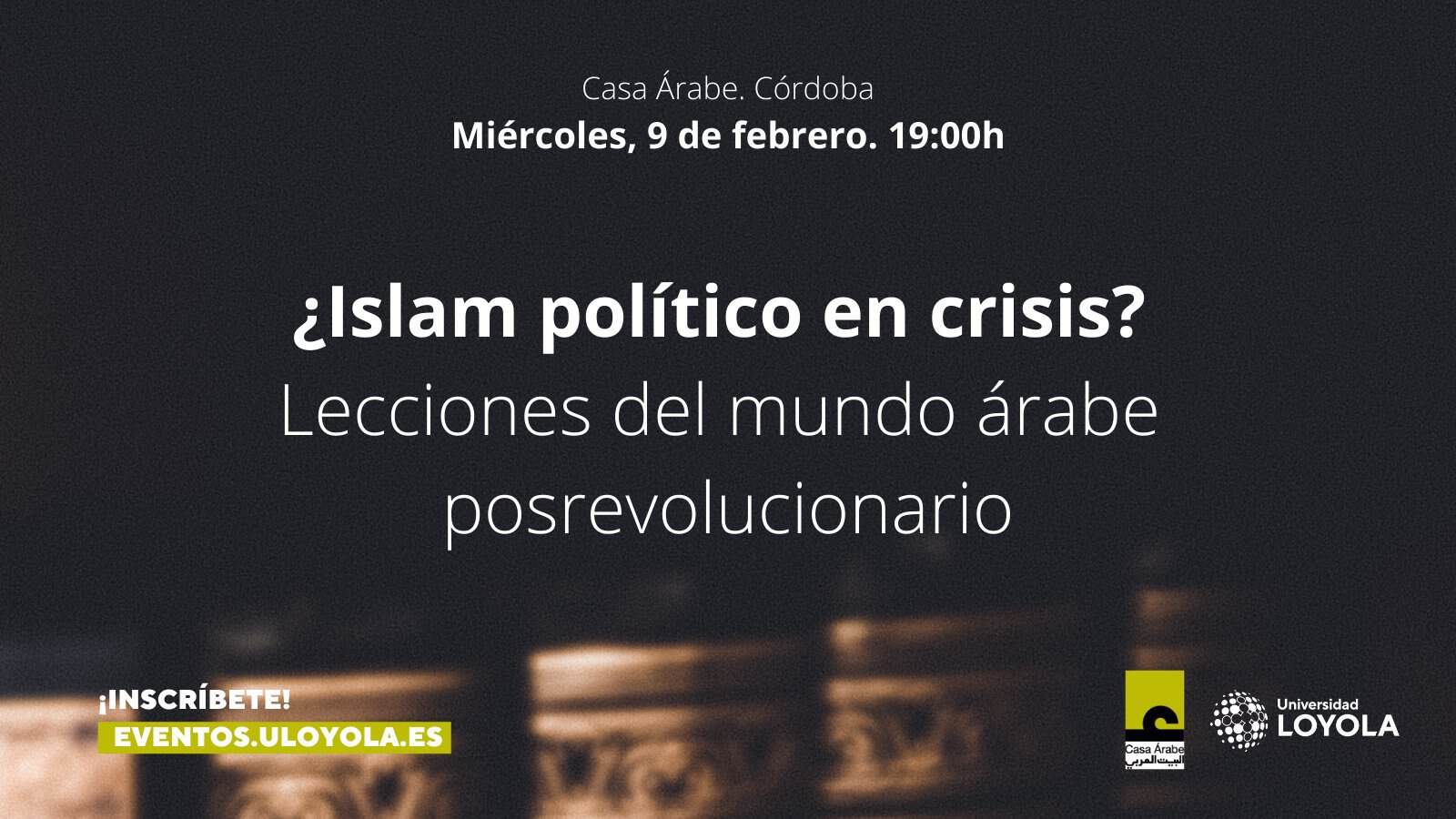 Aula Árabe Universitaria: ¿Islam político en crisis? Lecciones del mundo árabe posrevolucionario