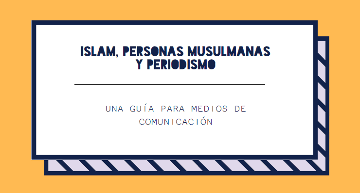 “Recuperar los valores del buen periodismo” a través de la guía ‘Islam, personas musulmanas y periodismo ‘