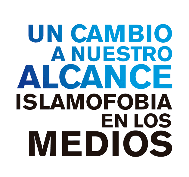 Informe 2018. Un cambio a nuestro alcance: islamofobia en los medios