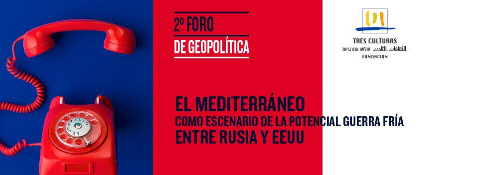 Foro ‘El Mediterráneo como escenario de la potencial Guerra Fría entre Rusia y EE.UU.’